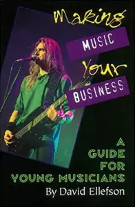 Making Music Your Business... A Guide For Young Musicians